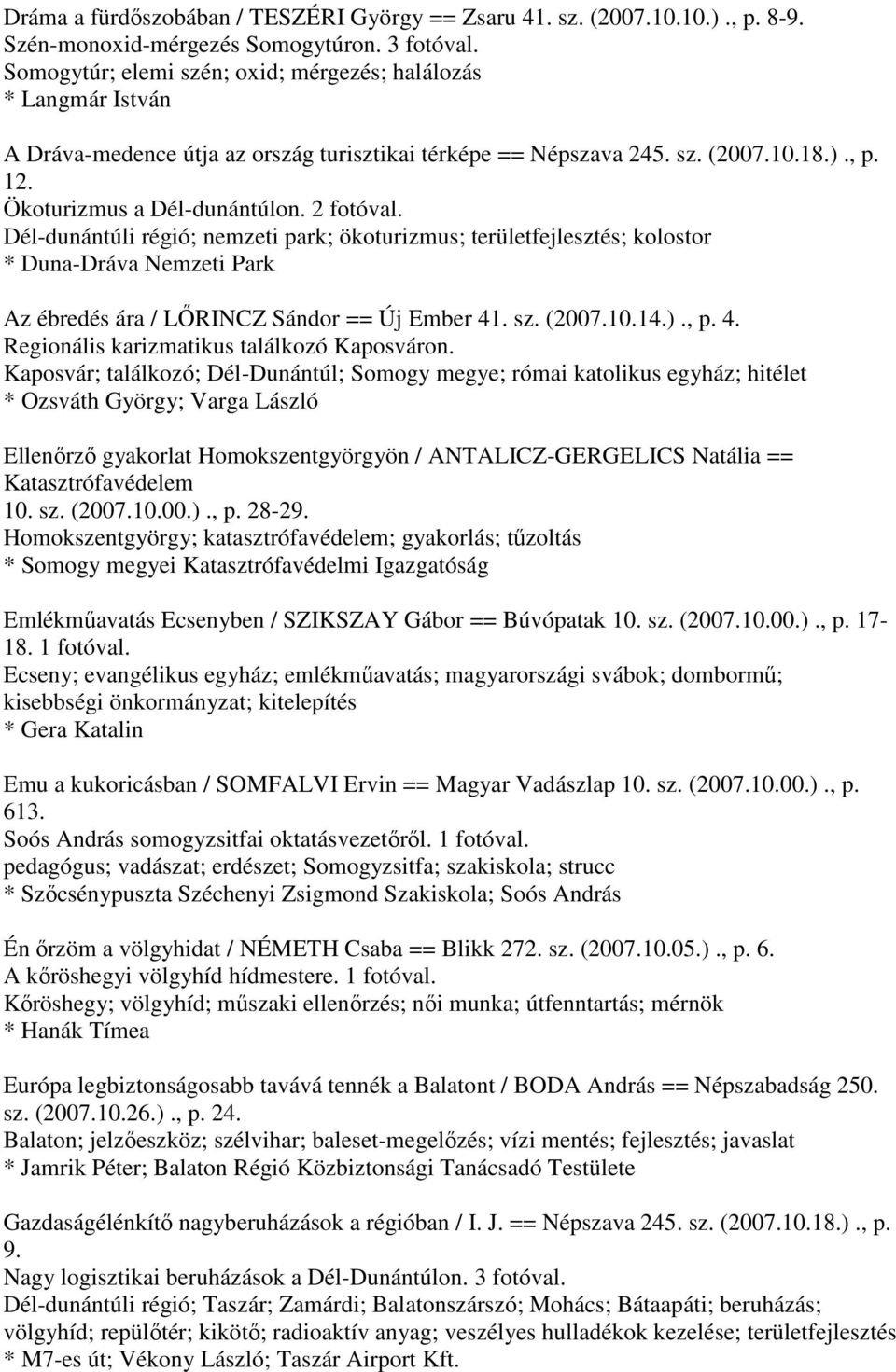 2 fotóval. Dél-dunántúli régió; nemzeti park; ökoturizmus; területfejlesztés; kolostor * Duna-Dráva Nemzeti Park Az ébredés ára / LŐRINCZ Sándor == Új Ember 41