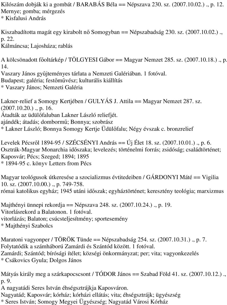 Vaszary János gyűjteményes tárlata a Nemzeti Galériában. 1 fotóval. Budapest; galéria; festőművész; kulturális kiállítás * Vaszary János; Nemzeti Galéria Lakner-relief a Somogy Kertjében / GULYÁS J.