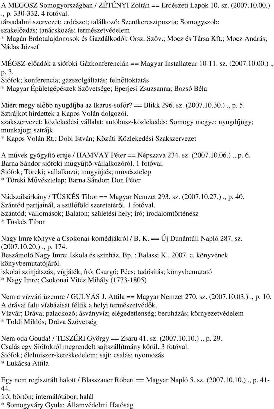 ; Mocz András; Nádas József MÉGSZ-előadók a siófoki Gázkonferencián == Magyar Installateur 10-11. sz. (2007.10.00.)., p. 3.