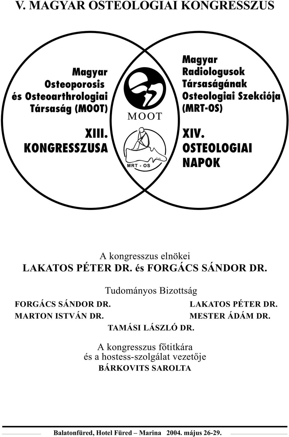 OSTEOLOGIAI NAPOK A kongresszus elnökei LAKATOS PÉTER DR. és FORGÁCS SÁNDOR DR. Tudományos Bizottság FORGÁCS SÁNDOR DR.