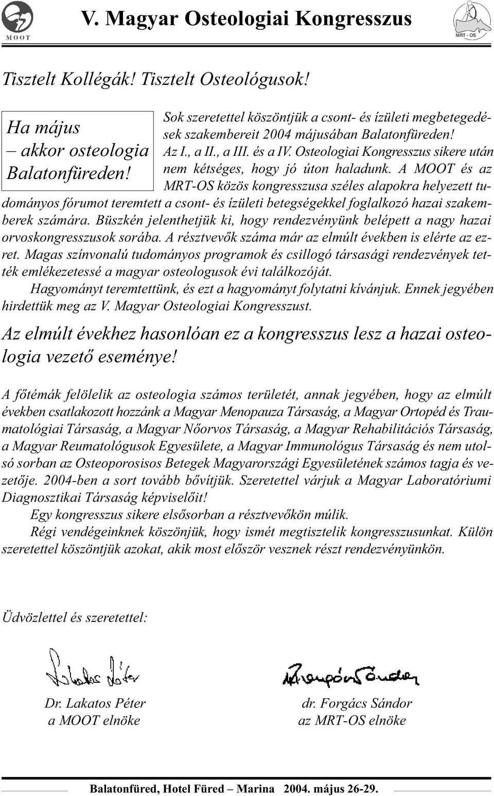 A MOOT és az MRT-OS közös kongresszusa széles alapokra helyezett tudományos fórumot teremtett a csont- és ízületi betegségekkel foglalkozó hazai szakemberek számára.