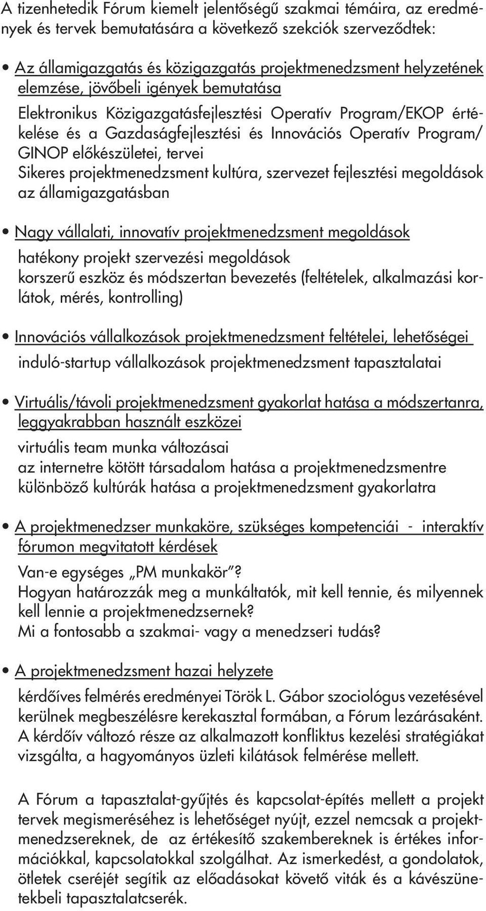 Sikeres projektmenedzsment kultúra, szervezet fejlesztési megoldások az államigazgatásban Nagy vállalati, innovatív projektmenedzsment megoldások hatékony projekt szervezési megoldások korszerû