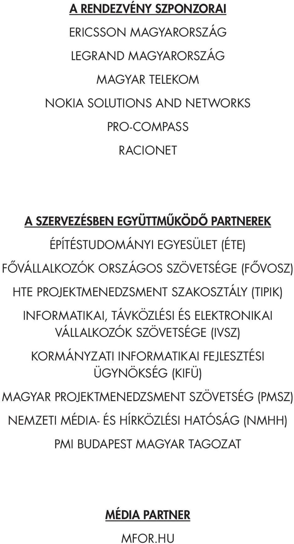 SZAKOSZTÁLY (TIPIK) INFORMATIKAI, TÁVKÖZLÉSI ÉS ELEKTRONIKAI VÁLLALKOZÓK SZÖVETSÉGE (IVSZ) KORMÁNYZATI INFORMATIKAI FEJLESZTÉSI ÜGYNÖKSÉG