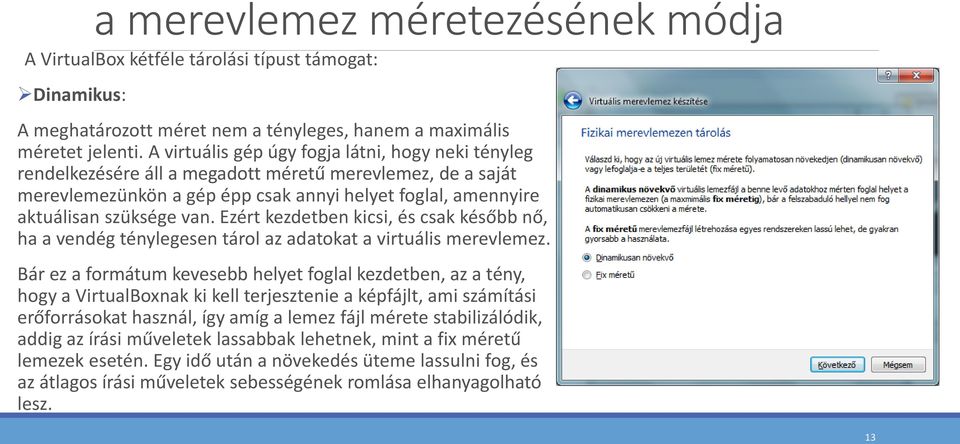 Ezért kezdetben kicsi, és csak később nő, ha a vendég ténylegesen tárol az adatokat a virtuális merevlemez.