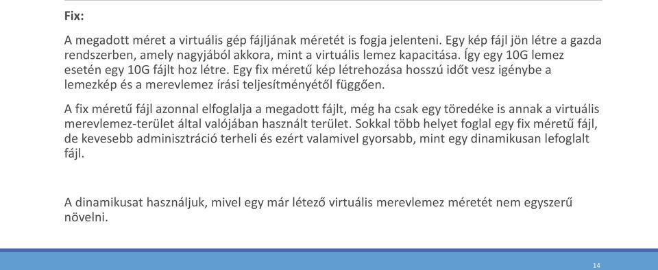 A fix méretű fájl azonnal elfoglalja a megadott fájlt, még ha csak egy töredéke is annak a virtuális merevlemez-terület által valójában használt terület.