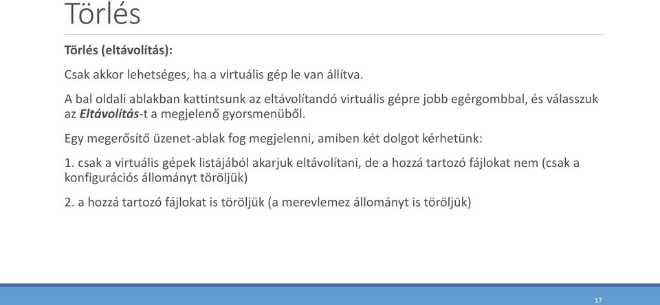 gyorsmenüből. Egy megerősítő üzenet-ablak fog megjelenni, amiben két dolgot kérhetünk: 1.