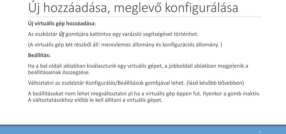 ) Beállítás: Ha a bal oldali ablakban kiválasztunk egy virtuális gépet, a jobboldali ablakban megjelenik a beállításainak összegzése.