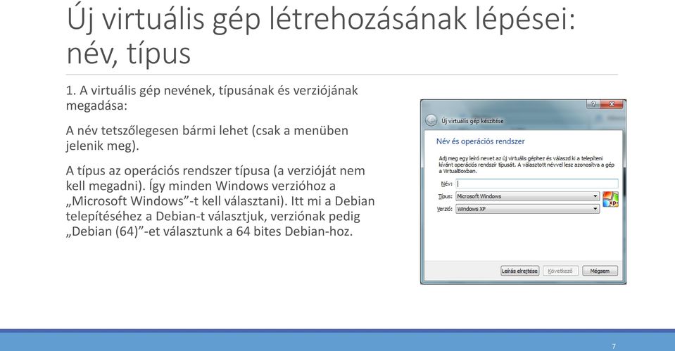 jelenik meg). A típus az operációs rendszer típusa (a verzióját nem kell megadni).