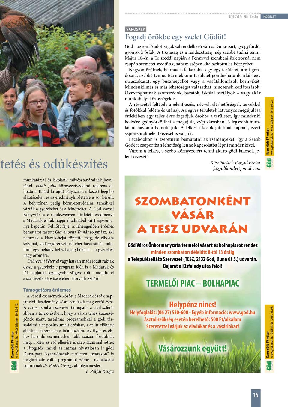 Nagyon örülnék, ha más is felkarolna egy-egy területet, amit gondozna, szebbé tenne. Bármekkora területet gondozhatunk, akár egy utcaszakaszt, egy buszmegállót vagy a vasútállomások környékét.