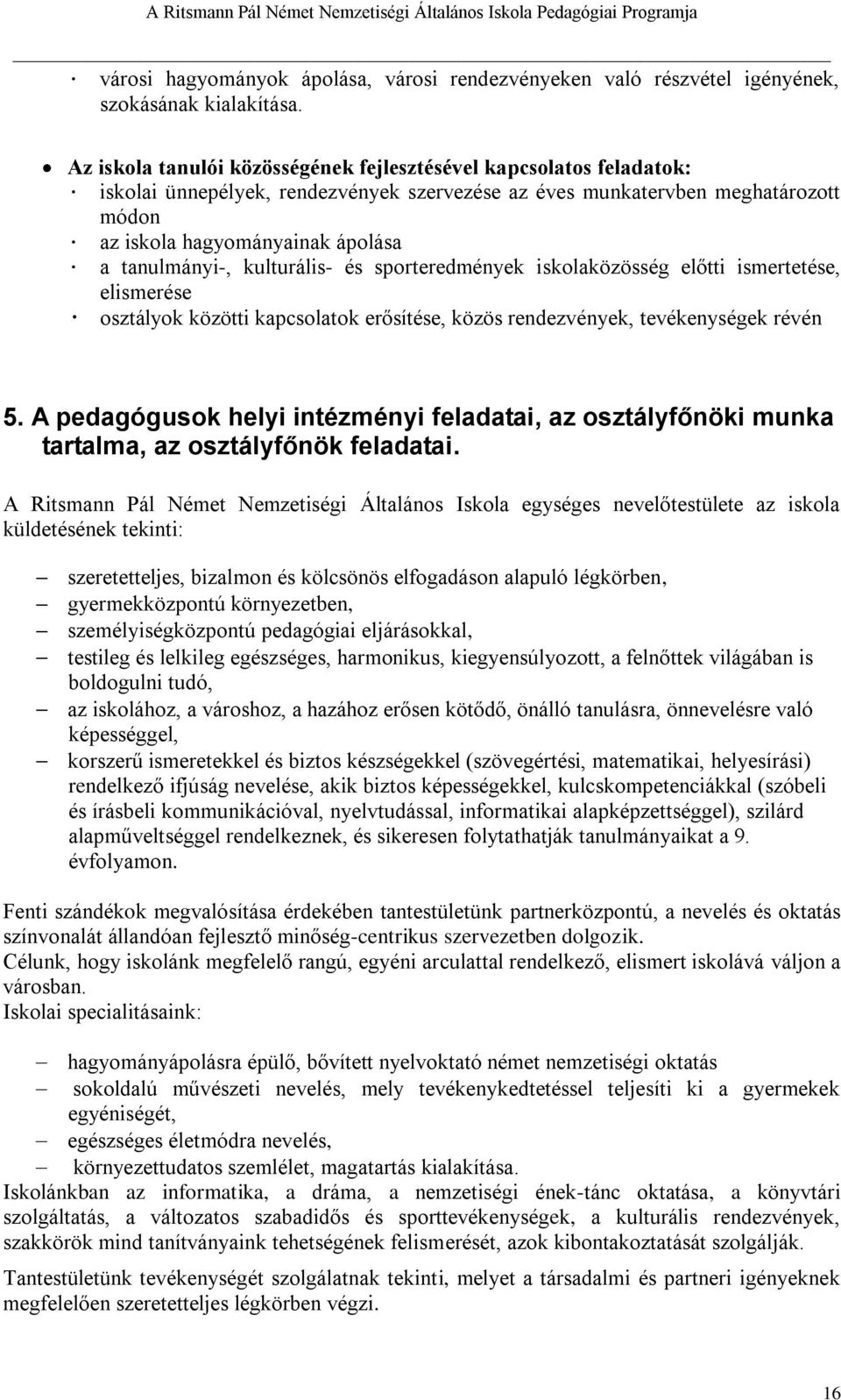 tanulmányi-, kulturális- és sporteredmények iskolaközösség előtti ismertetése, elismerése osztályok közötti kapcsolatok erősítése, közös rendezvények, tevékenységek révén 5.