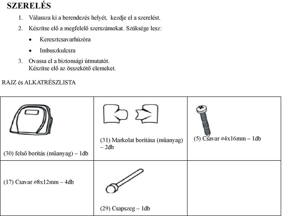 Ovassa el a biztonsági útmutatót. Készítse elő az összekötő elemeket.