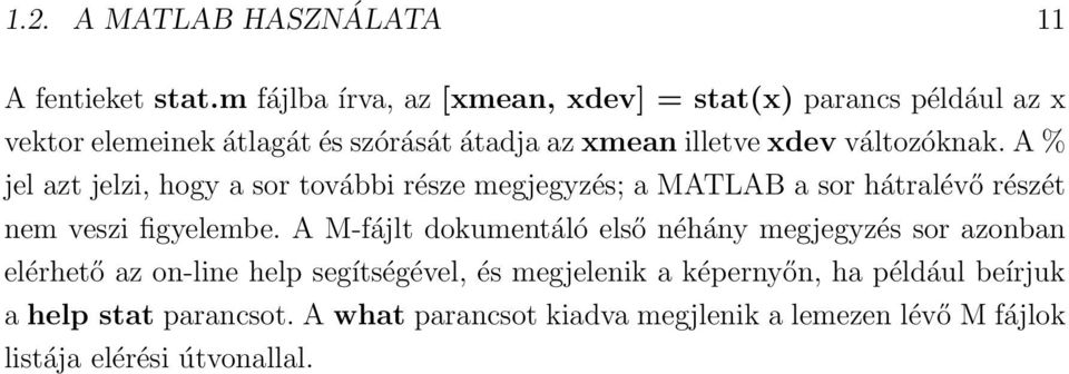 változóknak. A % jel azt jelzi, hogy a sor további része megjegyzés; a MATLAB a sor hátralévő részét nem veszi figyelembe.