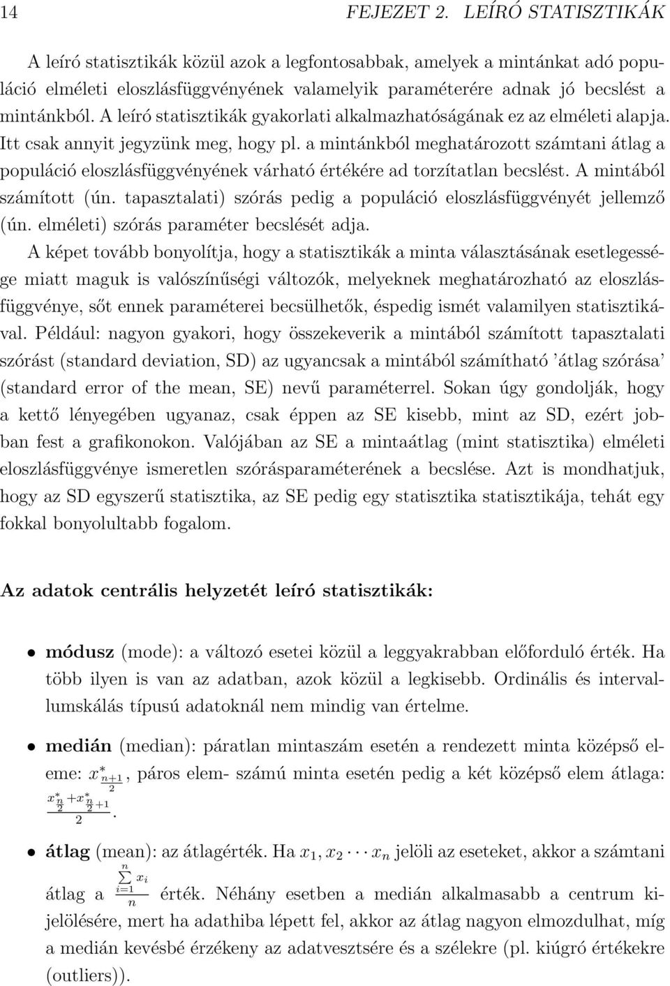 A leíró statisztikák gyakorlati alkalmazhatóságának ez az elméleti alapja. Itt csak annyit jegyzünk meg, hogy pl.