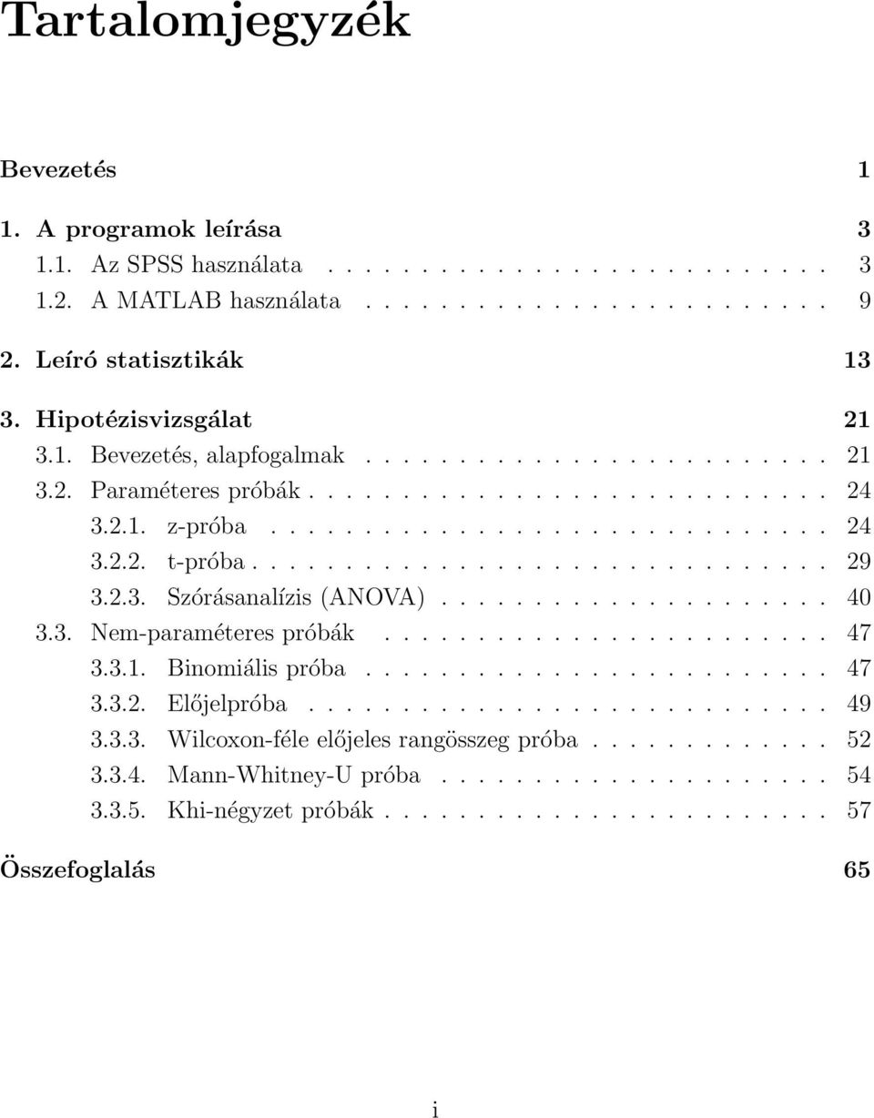 .............................. 29 3.2.3. Szórásanalízis (ANOVA)..................... 40 3.3. Nem-paraméteres próbák........................ 47 3.3.1. Binomiális próba......................... 47 3.3.2. Előjelpróba.