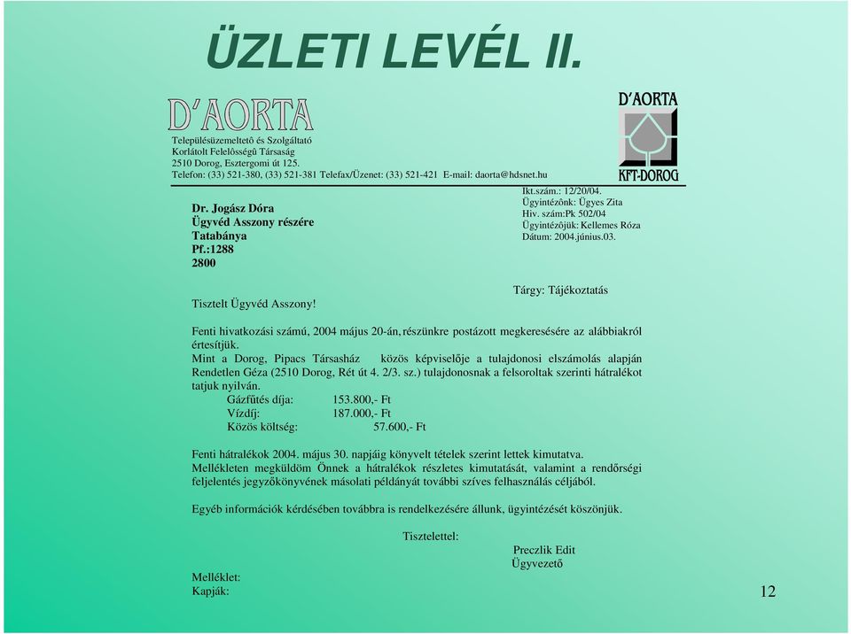 Ügyintézônk: Ügyes Zita Hiv. szám:pk 502/04 Ügyintézôjük: Kellemes Róza Dátum: 2004.június.03. Tisztelt Ügyvéd Asszony!