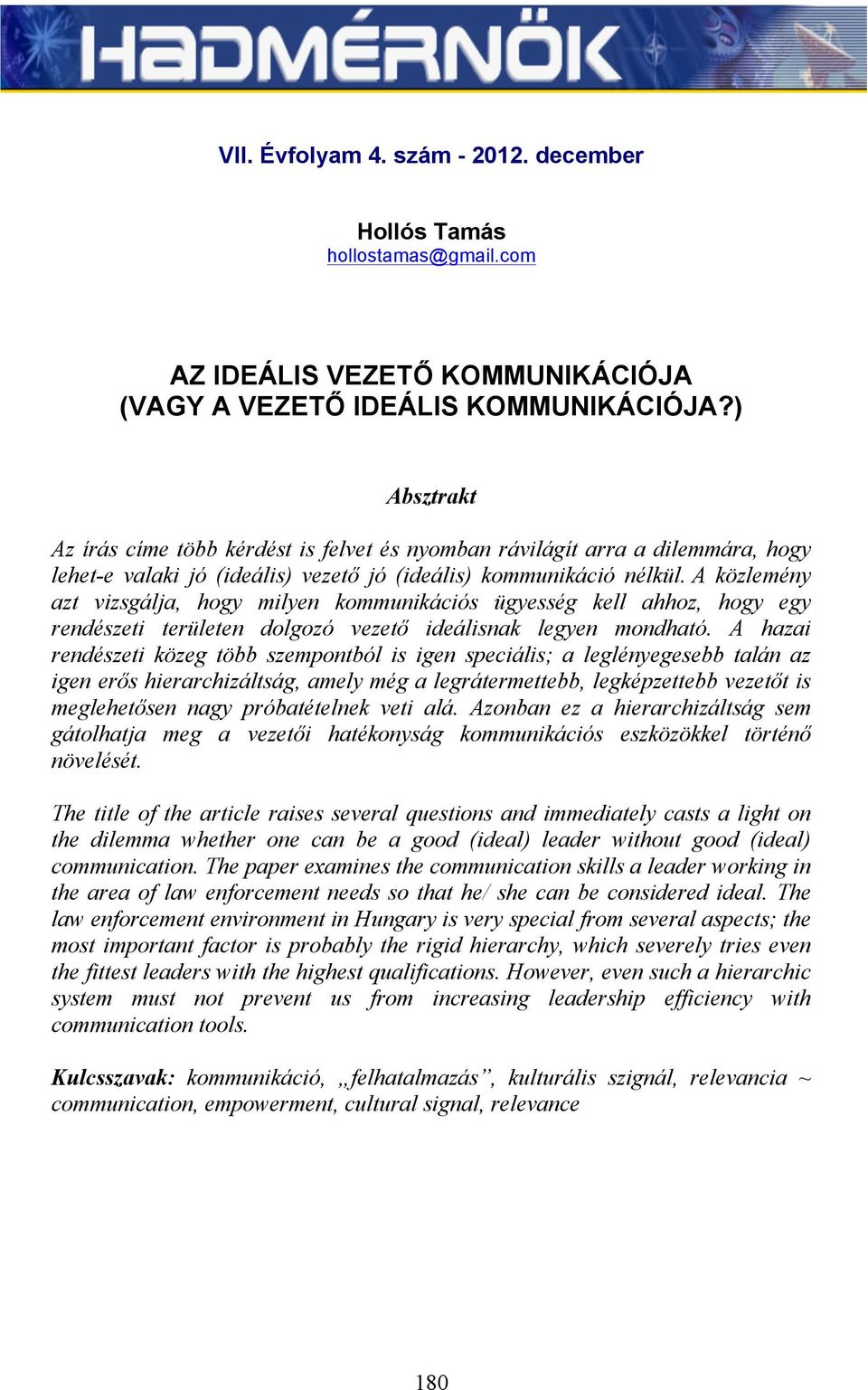 A közlemény azt vizsgálja, hogy milyen kommunikációs ügyesség kell ahhoz, hogy egy rendészeti területen dolgozó vezető ideálisnak legyen mondható.