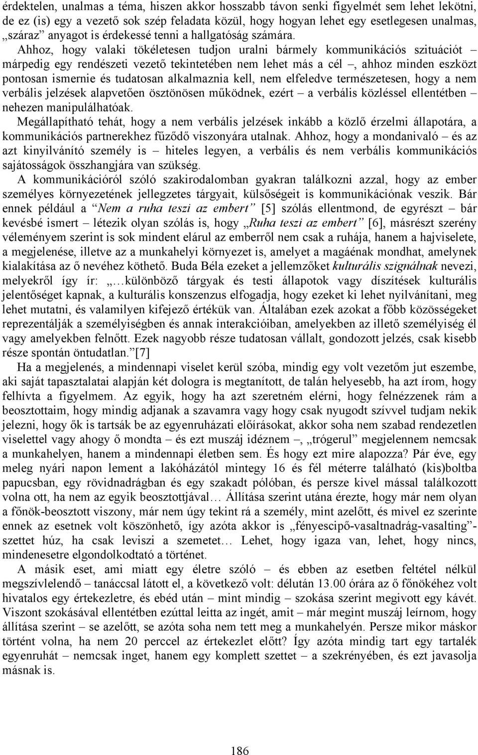 Ahhoz, hogy valaki tökéletesen tudjon uralni bármely kommunikációs szituációt márpedig egy rendészeti vezető tekintetében nem lehet más a cél, ahhoz minden eszközt pontosan ismernie és tudatosan