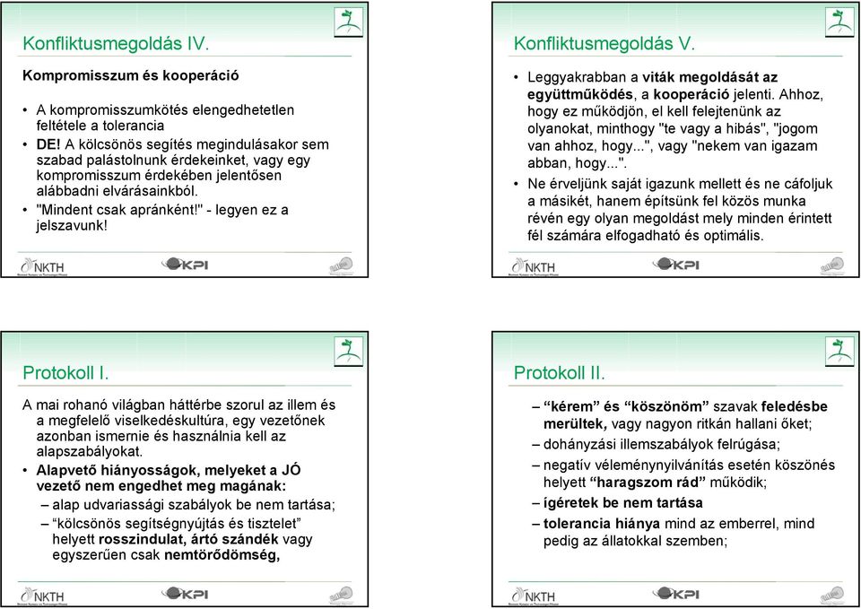 Konfliktusmegoldás V. Leggyakrabban a viták megoldását az együttműködés, a kooperáció jelenti.