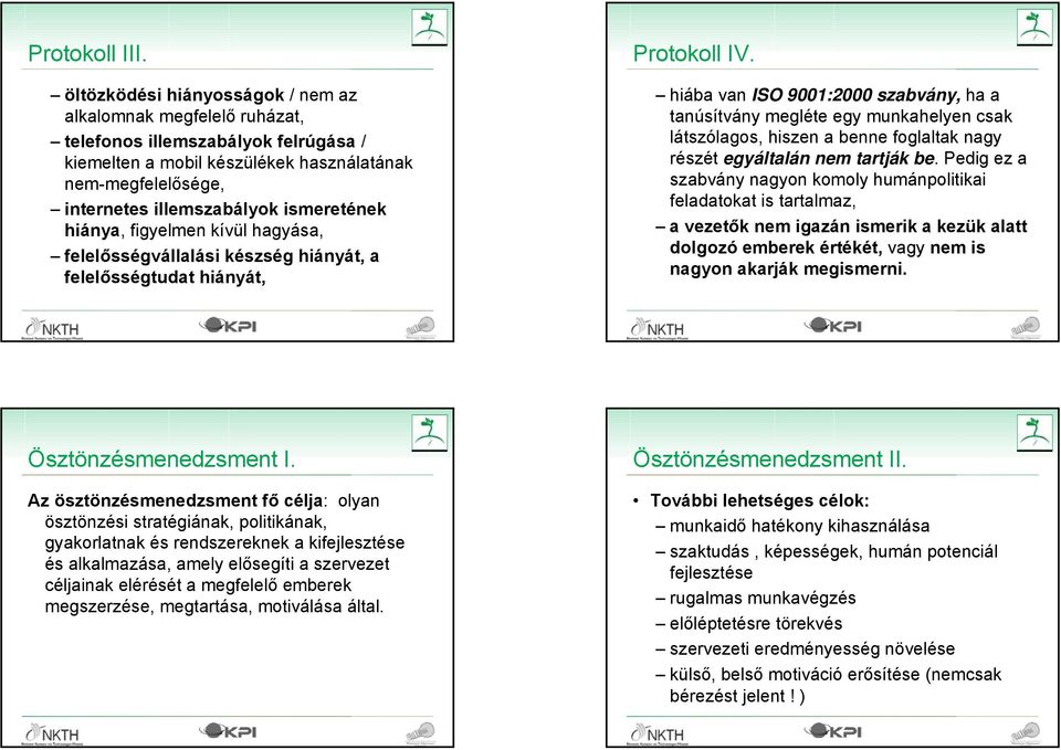 ismeretének hiánya, figyelmen kívül hagyása, felelősségvállalási készség hiányát, a felelősségtudat hiányát, Protokoll IV.