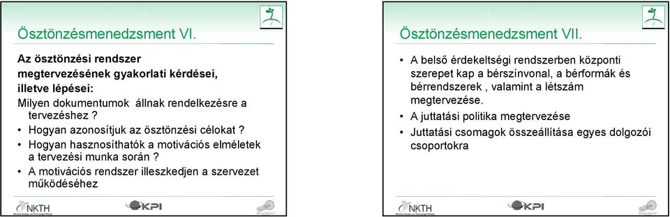 Hogyan azonosítjuk az ösztönzési célokat? Hogyan hasznosíthatók a motivációs elméletek a tervezési munka során?