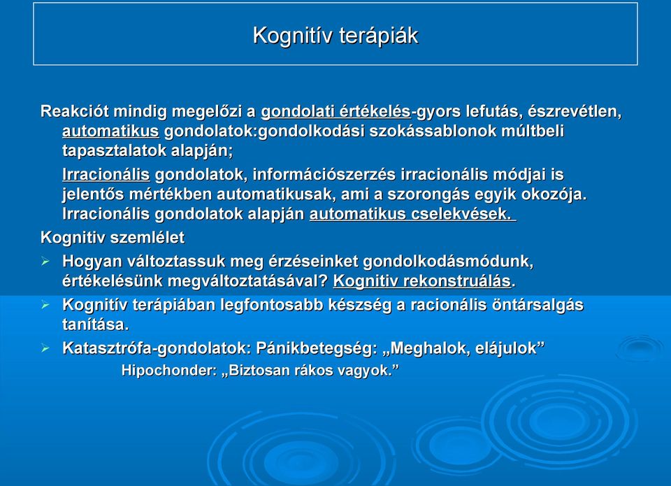 Irracionális gondolatok alapján automatikus cselekvések. Kognitiv szemlélet Hogyan változtassuk meg érzéseinket gondolkodásmódunk, értékelésünk megváltoztatásával?