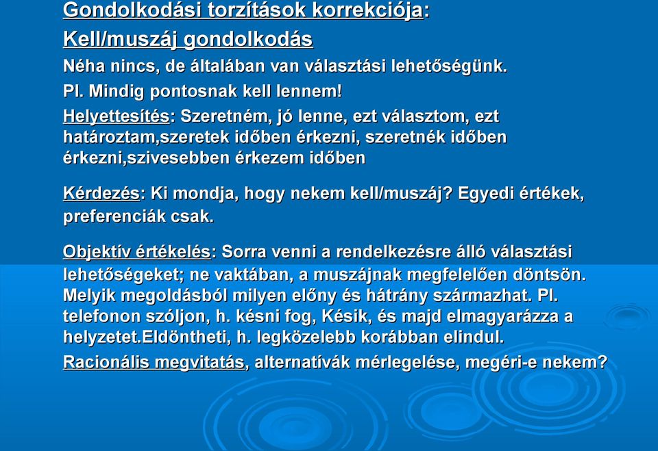 kell/muszáj? Egyedi értékek, preferenciák csak. Objektív értékelés: : Sorra venni a rendelkezésre álló választási lehetőségeket; ne vaktában, a muszájnak megfelelően döntsön.