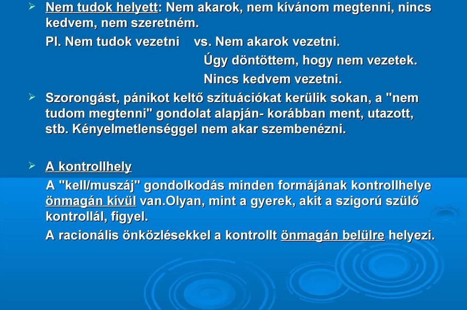 Szorongást, pánikot keltő szituációkat kerülik sokan, a "nem tudom megtenni" gondolat alapján- korábban ment, utazott, stb.