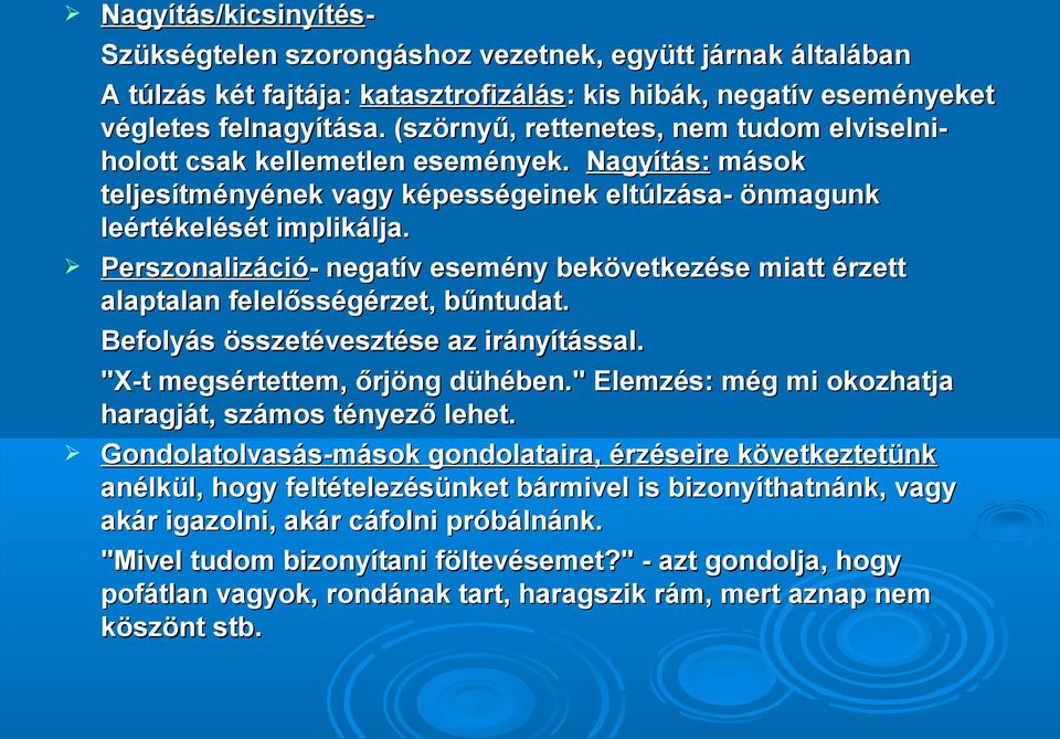 Perszonalizáció- - negatív esemény bekövetkezése miatt érzett alaptalan felelősségérzet, bűntudat. Befolyás összetévesztése az irányítással. "X-t megsértettem, őrjöng dühében.