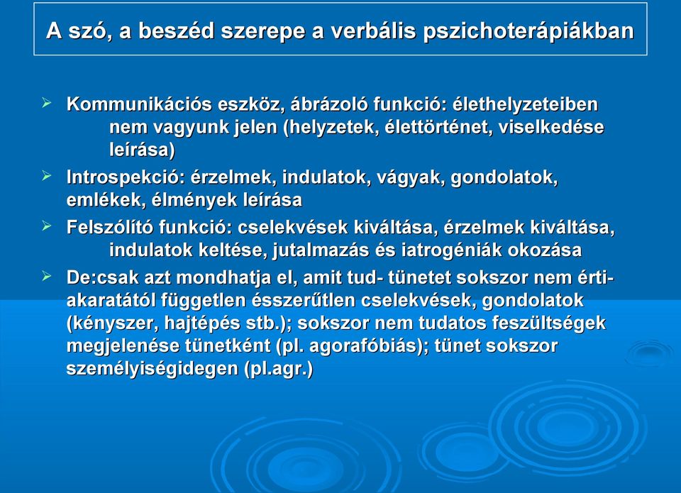 kiváltása, indulatok keltése, jutalmazás és iatrogéniák okozása De:csak azt mondhatja el, amit tud- tünetet sokszor nem érti- akaratától független ésszerűtlen