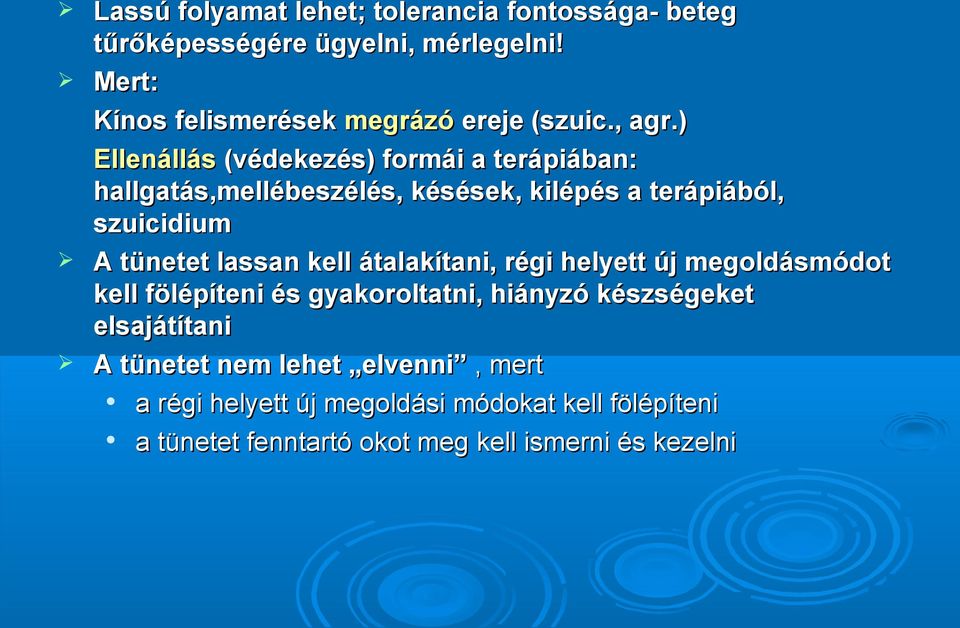 ) Ellenállás (védekezés) formái a terápiában: hallgatás,mellébeszélés, késések, kilépés a terápiából, szuicidium A tünetet lassan