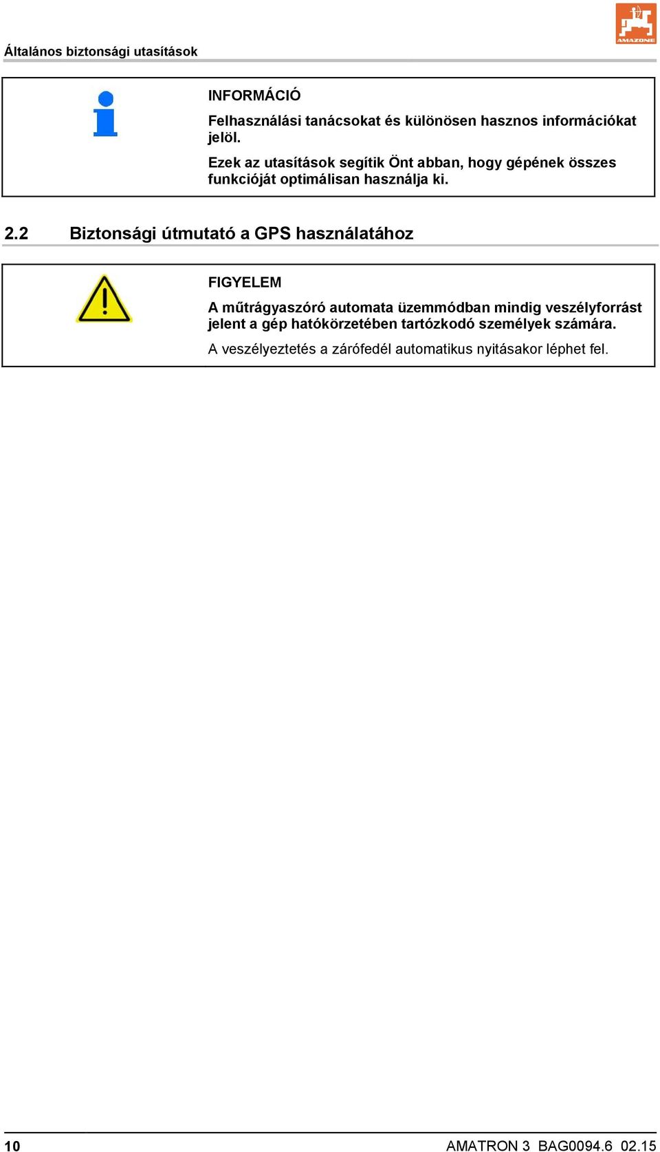 2 Biztonsági útmutató a GPS használatához FIGYELEM A műtrágyaszóró automata üzemmódban mindig veszélyforrást jelent