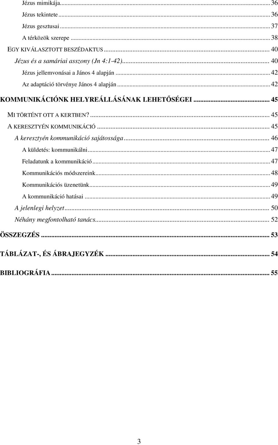 ... 45 A KERESZTYÉN KOMMUNIKÁCIÓ... 45 A keresztyén kommunikáció sajátossága... 46 A küldetés: kommunikálni...47 Feladatunk a kommunikáció...47 Kommunikációs módszereink.