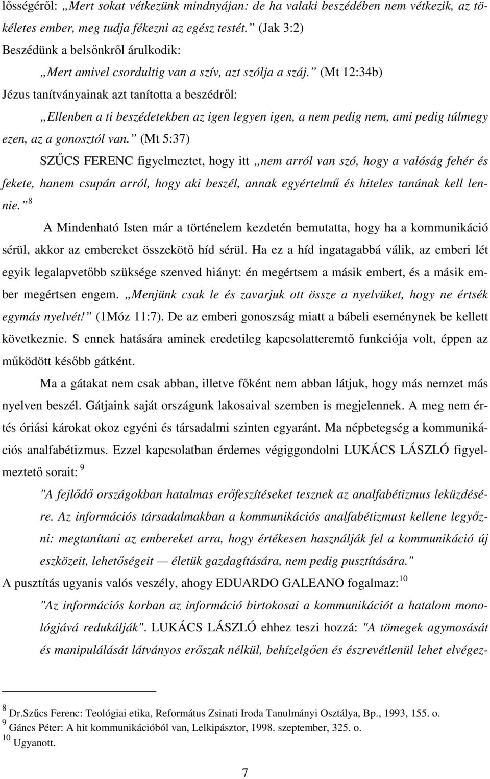 (Mt 12:34b) Jézus tanítványainak azt tanította a beszédrl: Ellenben a ti beszédetekben az igen legyen igen, a nem pedig nem, ami pedig túlmegy ezen, az a gonosztól van.