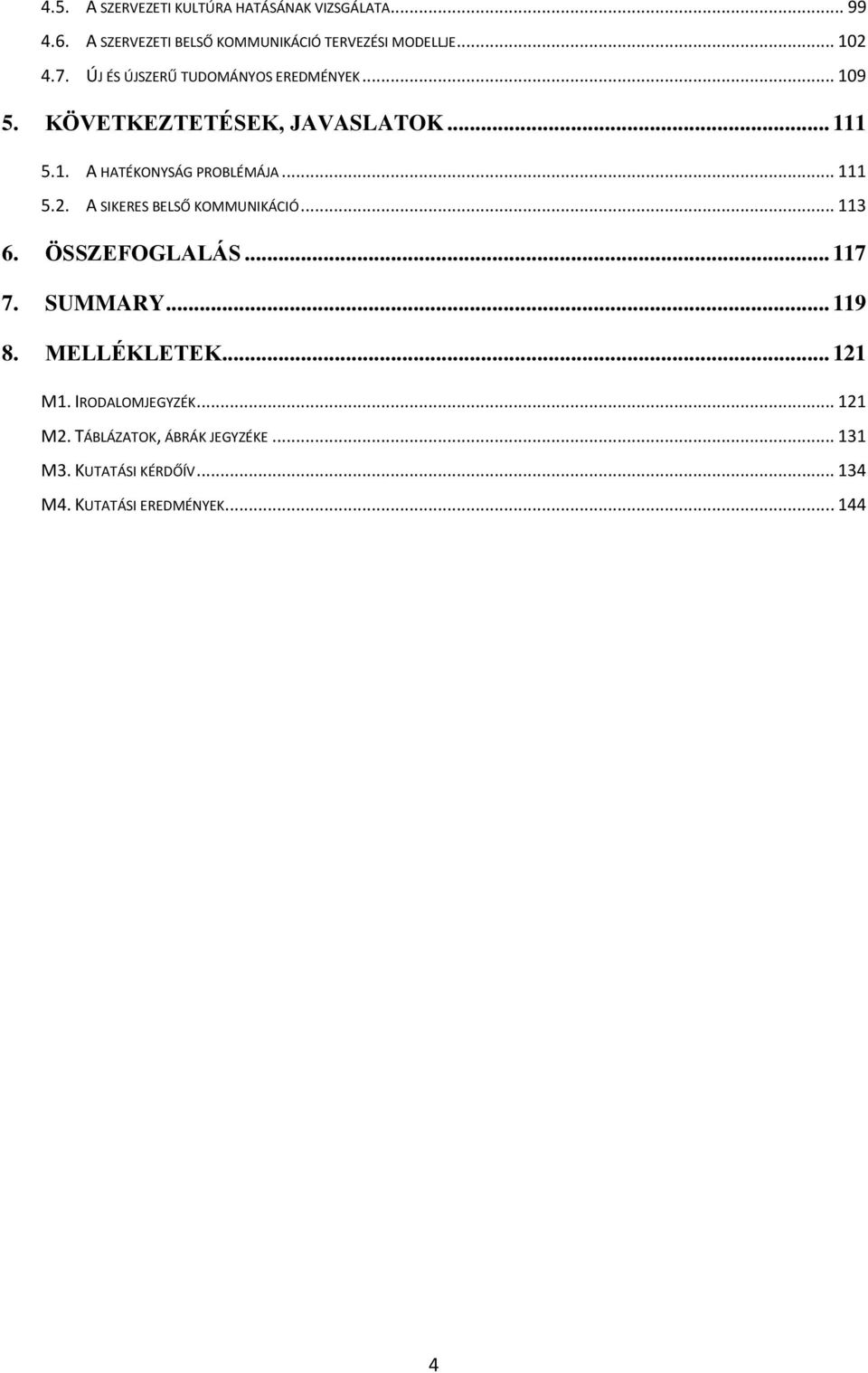 .. 111 5.2. A SIKERES BELSŐ KOMMUNIKÁCIÓ... 113 6. ÖSSZEFOGLALÁS... 117 7. SUMMARY... 119 8. MELLÉKLETEK... 121 M1.