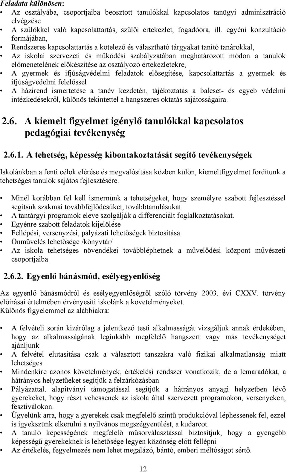 előmenetelének előkészítése az osztályozó értekezletekre, A gyermek és ifjúságvédelmi feladatok elősegítése, kapcsolattartás a gyermek és ifjúságvédelmi felelőssel A házirend ismertetése a tanév