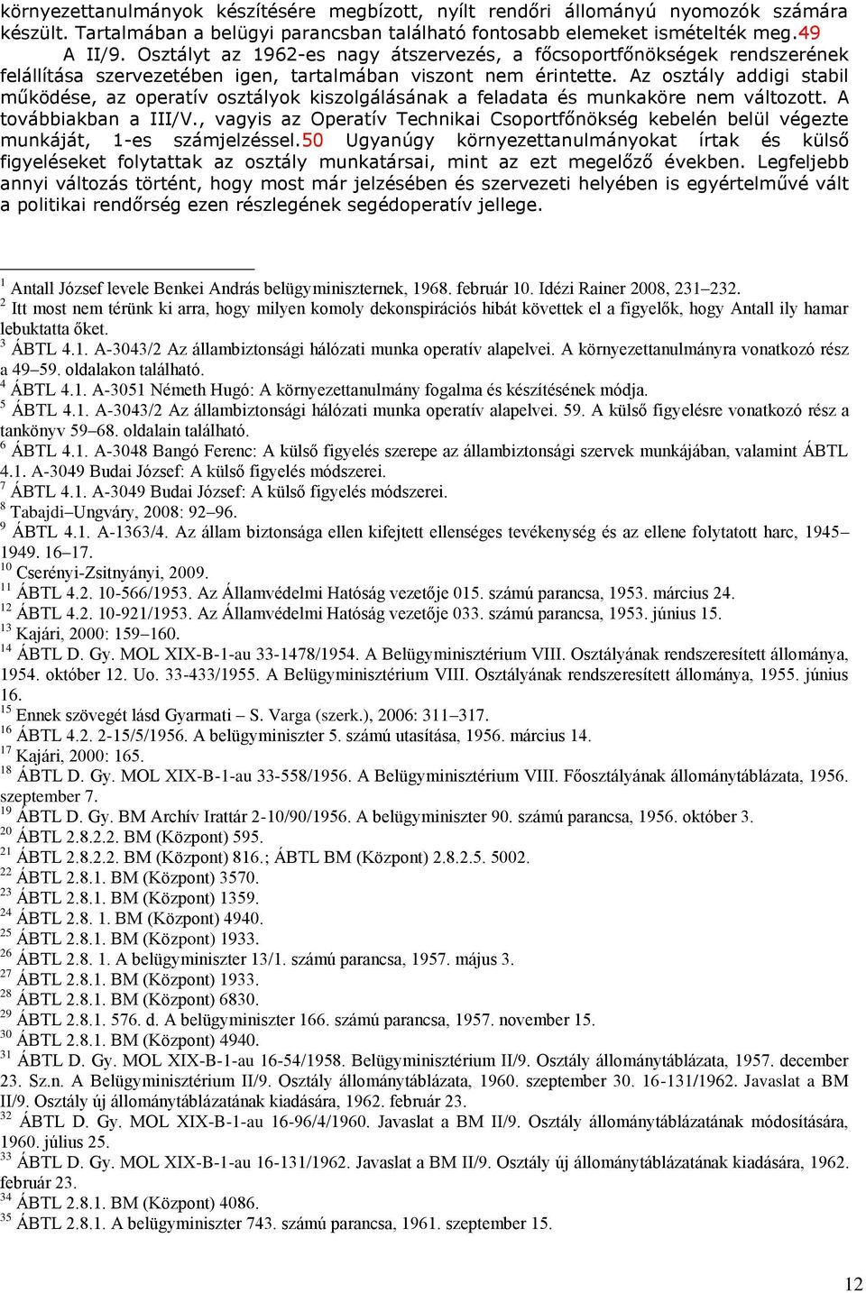 Az osztály addigi stabil működése, az operatív osztályok kiszolgálásának a feladata és munkaköre nem változott. A továbbiakban a III/V.