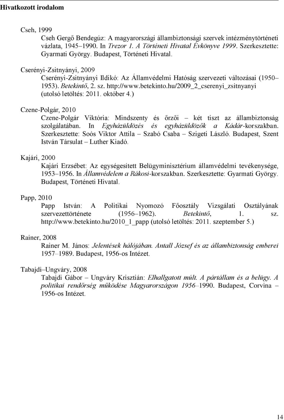 betekinto.hu/2009_2_cserenyi_zsitnyanyi (utolsó letöltés: 2011. október 4.) Czene-Polgár, 2010 Czene-Polgár Viktória: Mindszenty és őrzői két tiszt az állambiztonság szolgálatában.