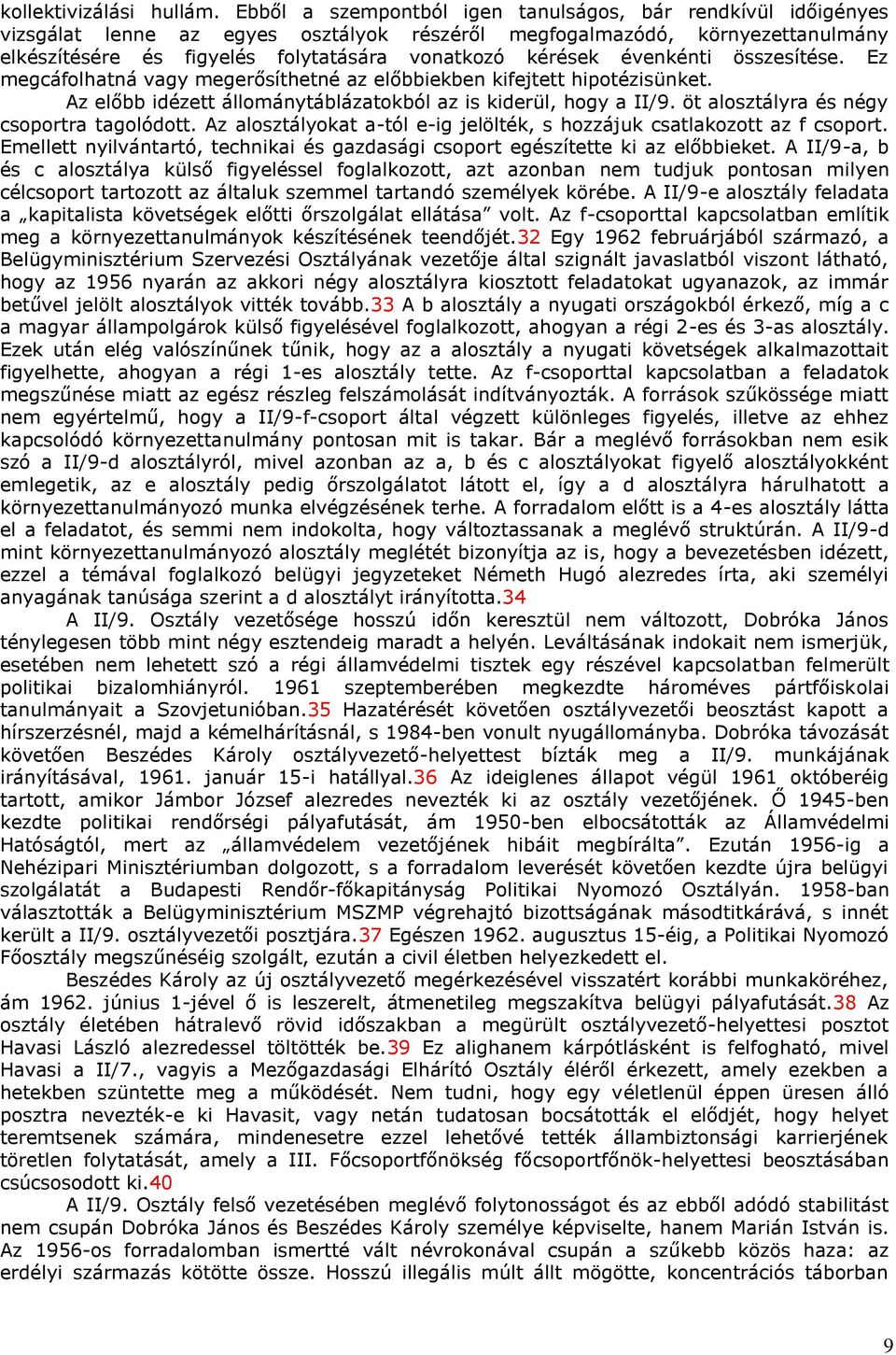 évenkénti összesítése. Ez megcáfolhatná vagy megerősíthetné az előbbiekben kifejtett hipotézisünket. Az előbb idézett állománytáblázatokból az is kiderül, hogy a II/9.