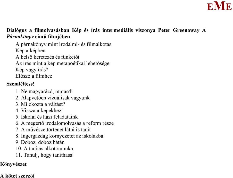 Alapvetően vizuálisak vagyunk 3. i okozta a váltást? 4. Vissza a képekhez! 5. Iskolai és házi feladataink 6. A megértő irodalomolvasás a reform része 7.