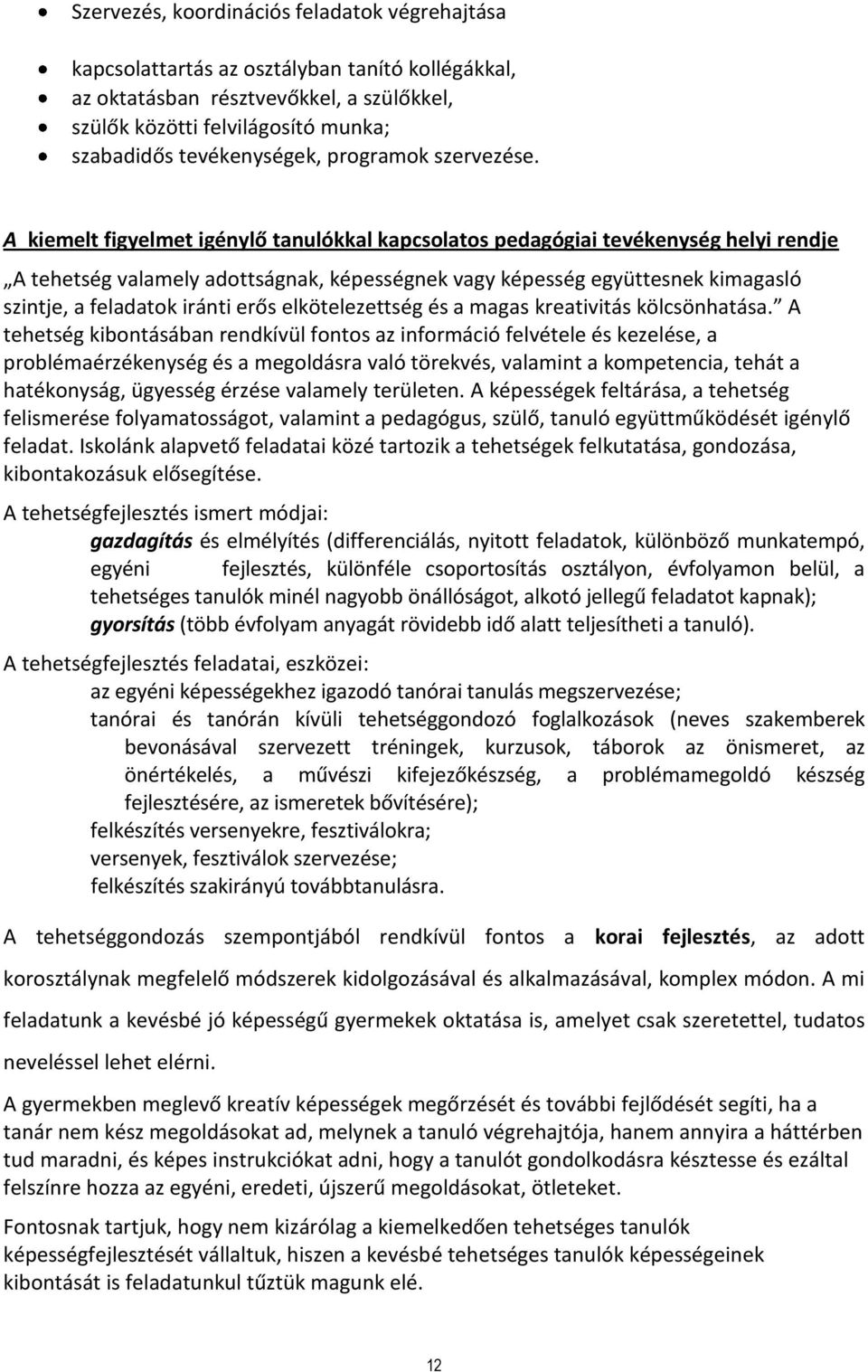 A kiemelt figyelmet igénylő tanulókkal kapcsolatos pedagógiai tevékenység helyi rendje A tehetség valamely adottságnak, képességnek vagy képesség együttesnek kimagasló szintje, a feladatok iránti