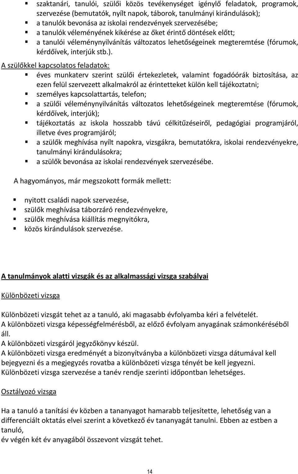 A szülőkkel kapcsolatos feladatok: éves munkaterv szerint szülői értekezletek, valamint fogadóórák biztosítása, az ezen felül szervezett alkalmakról az érintetteket külön kell tájékoztatni; személyes