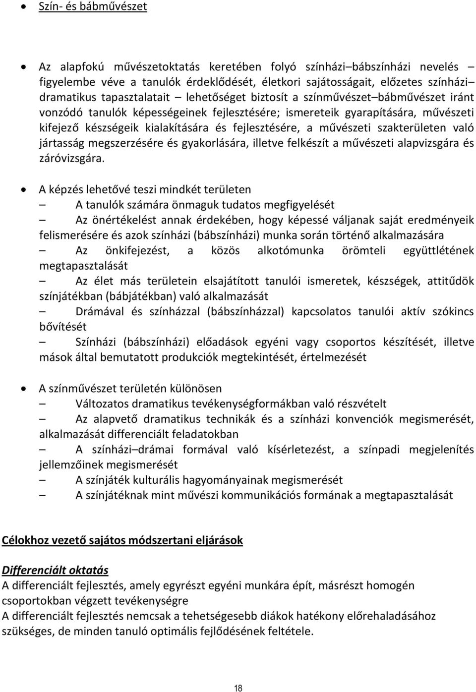 fejlesztésére, a művészeti szakterületen való jártasság megszerzésére és gyakorlására, illetve felkészít a művészeti alapvizsgára és záróvizsgára.