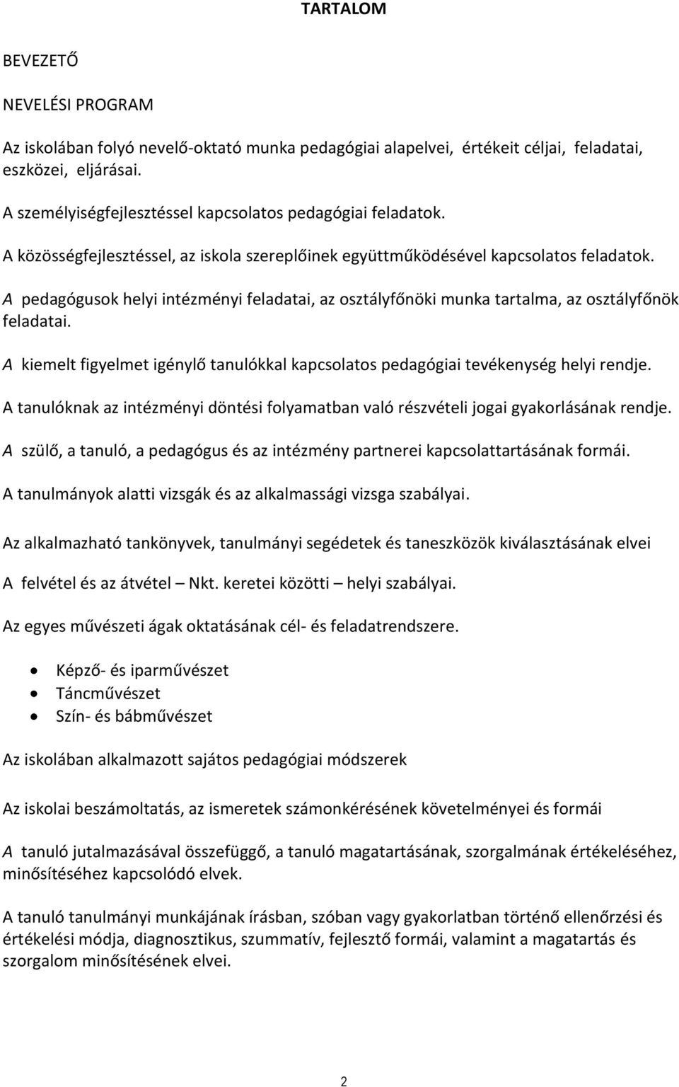 A pedagógusok helyi intézményi feladatai, az osztályfőnöki munka tartalma, az osztályfőnök feladatai. A kiemelt figyelmet igénylő tanulókkal kapcsolatos pedagógiai tevékenység helyi rendje.