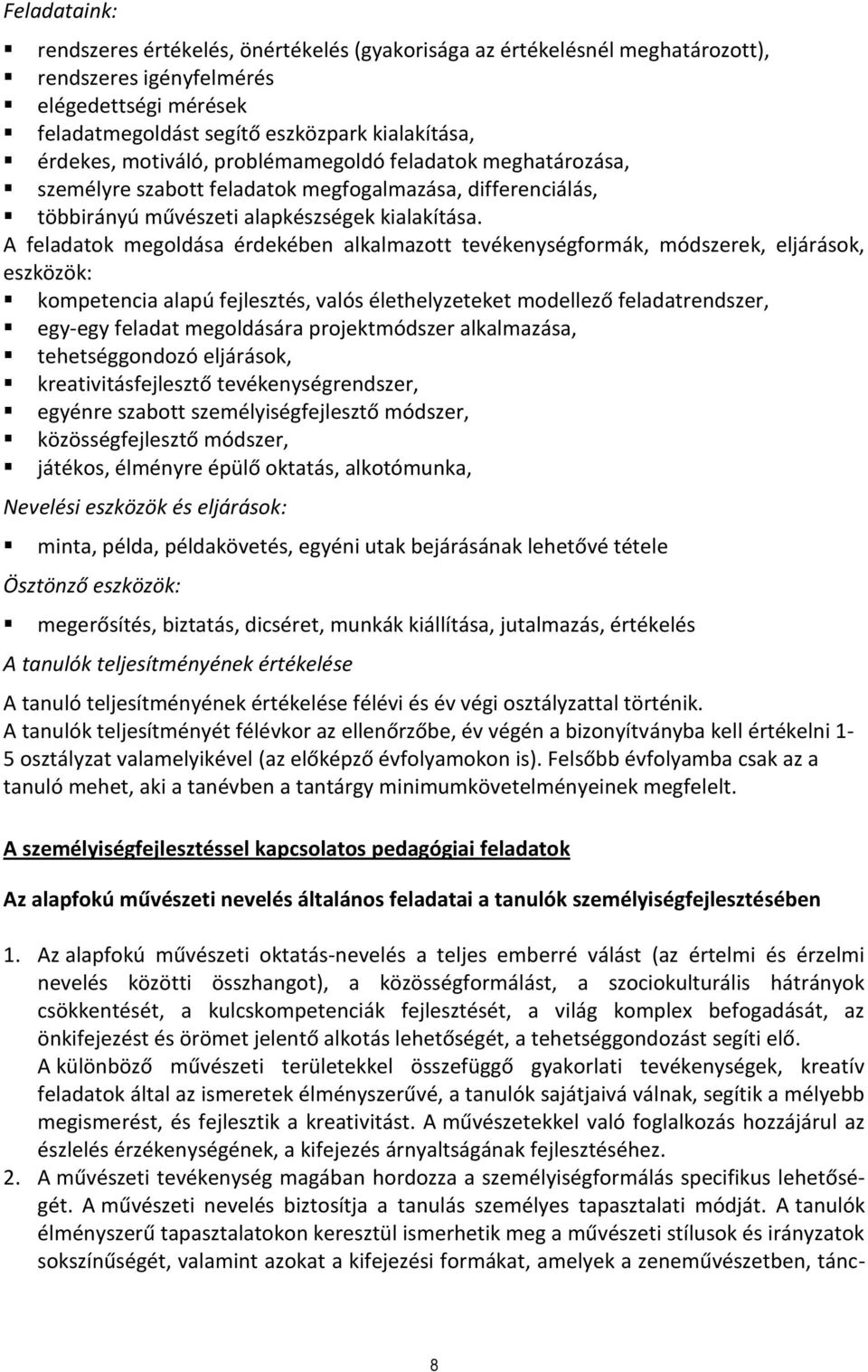 A feladatok megoldása érdekében alkalmazott tevékenységformák, módszerek, eljárások, eszközök: kompetencia alapú fejlesztés, valós élethelyzeteket modellező feladatrendszer, egy-egy feladat