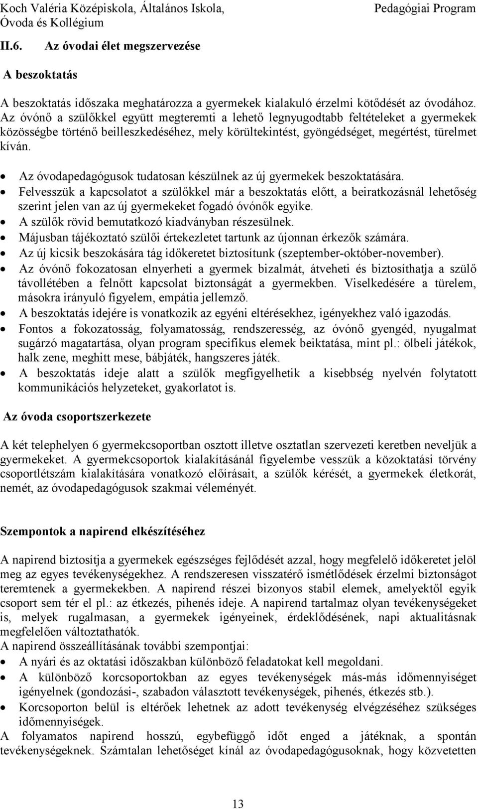 Az óvodapedagógusok tudatosan készülnek az új gyermekek beszoktatására.