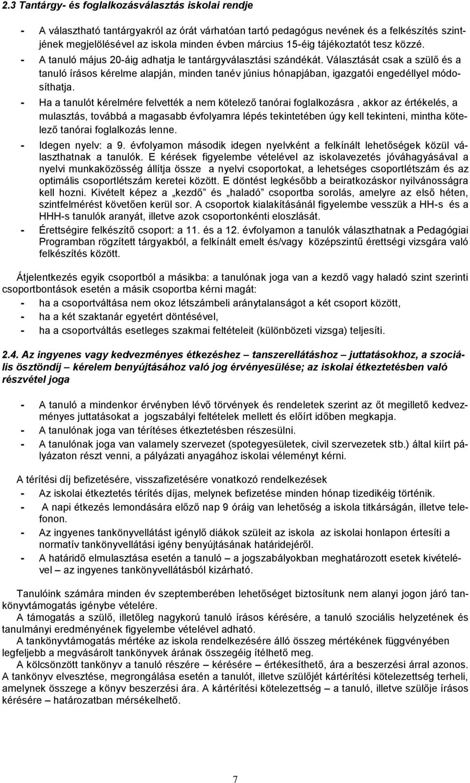 Választását csak a szülő és a tanuló írásos kérelme alapján, minden tanév június hónapjában, igazgatói engedéllyel módosíthatja.