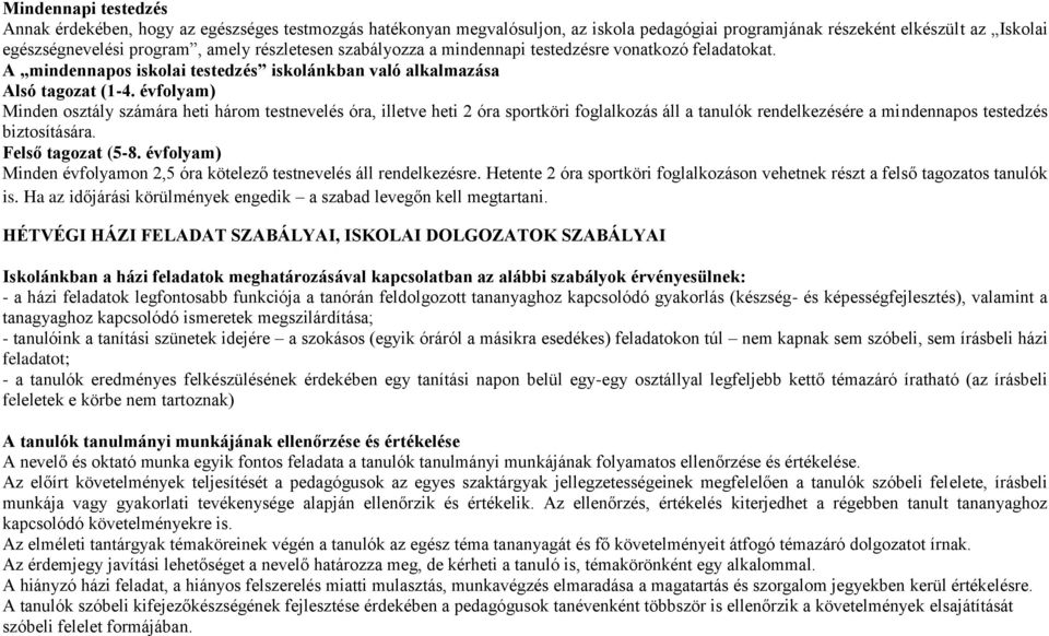 évfolyam) Minden osztály számára heti három testnevelés óra, illetve heti 2 óra sportköri foglalkozás áll a tanulók rendelkezésére a mindennapos testedzés biztosítására.