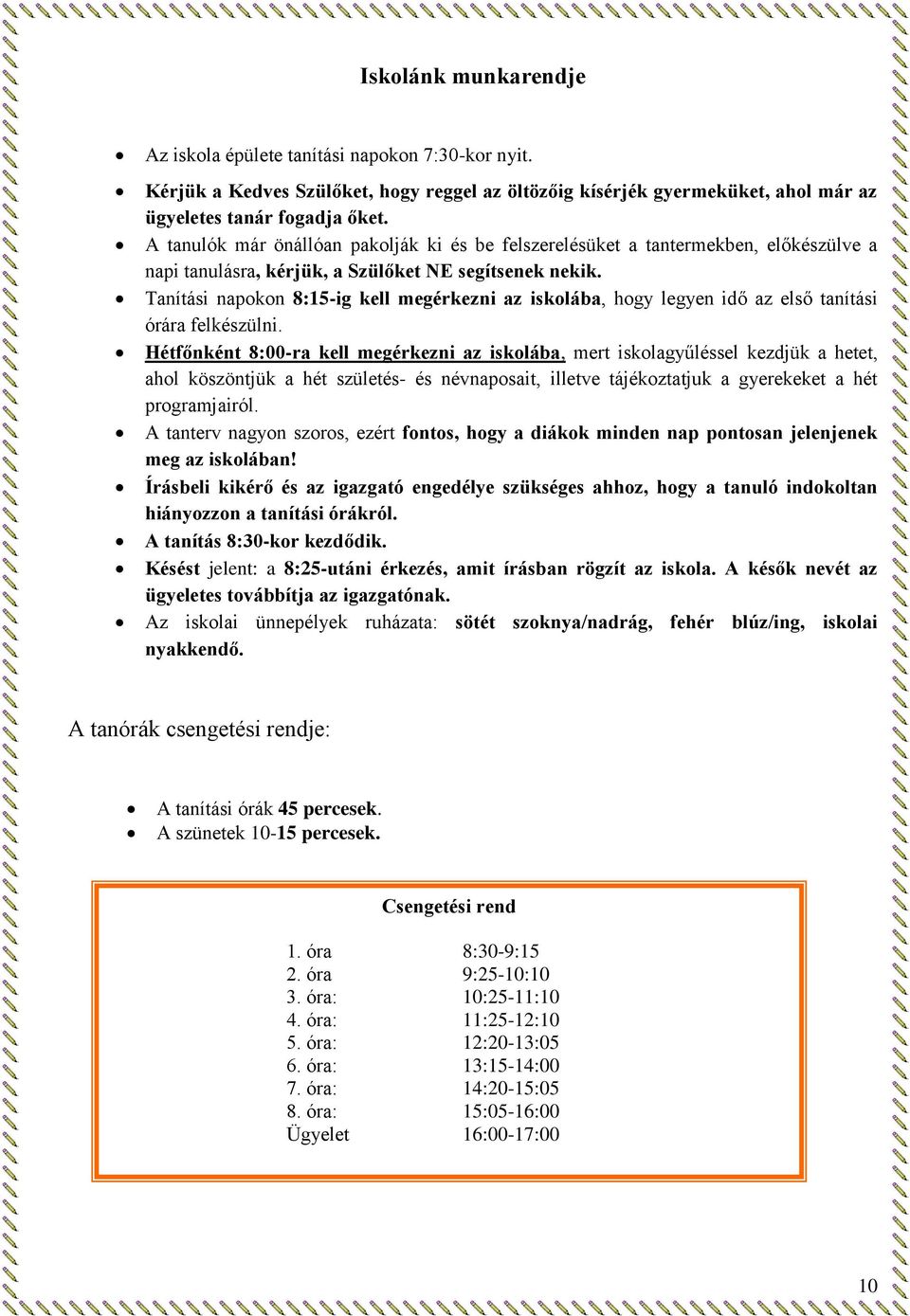 Tanítási napokon 8:15-ig kell megérkezni az iskolába, hogy legyen idő az első tanítási órára felkészülni.