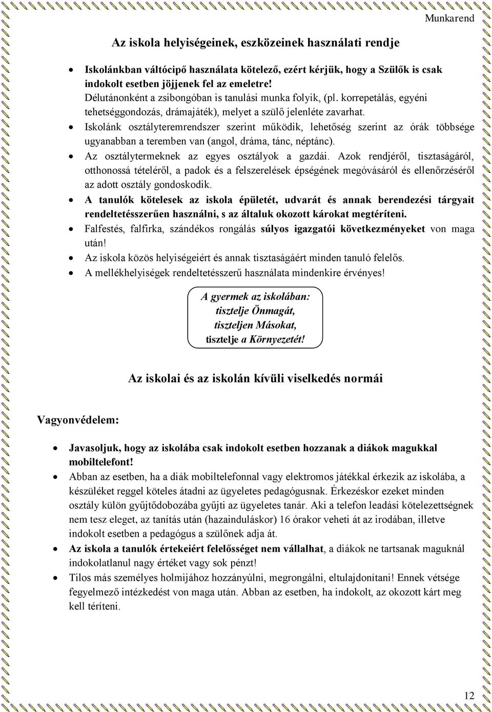 Iskolánk osztályteremrendszer szerint működik, lehetőség szerint az órák többsége ugyanabban a teremben van (angol, dráma, tánc, néptánc). Az osztálytermeknek az egyes osztályok a gazdái.