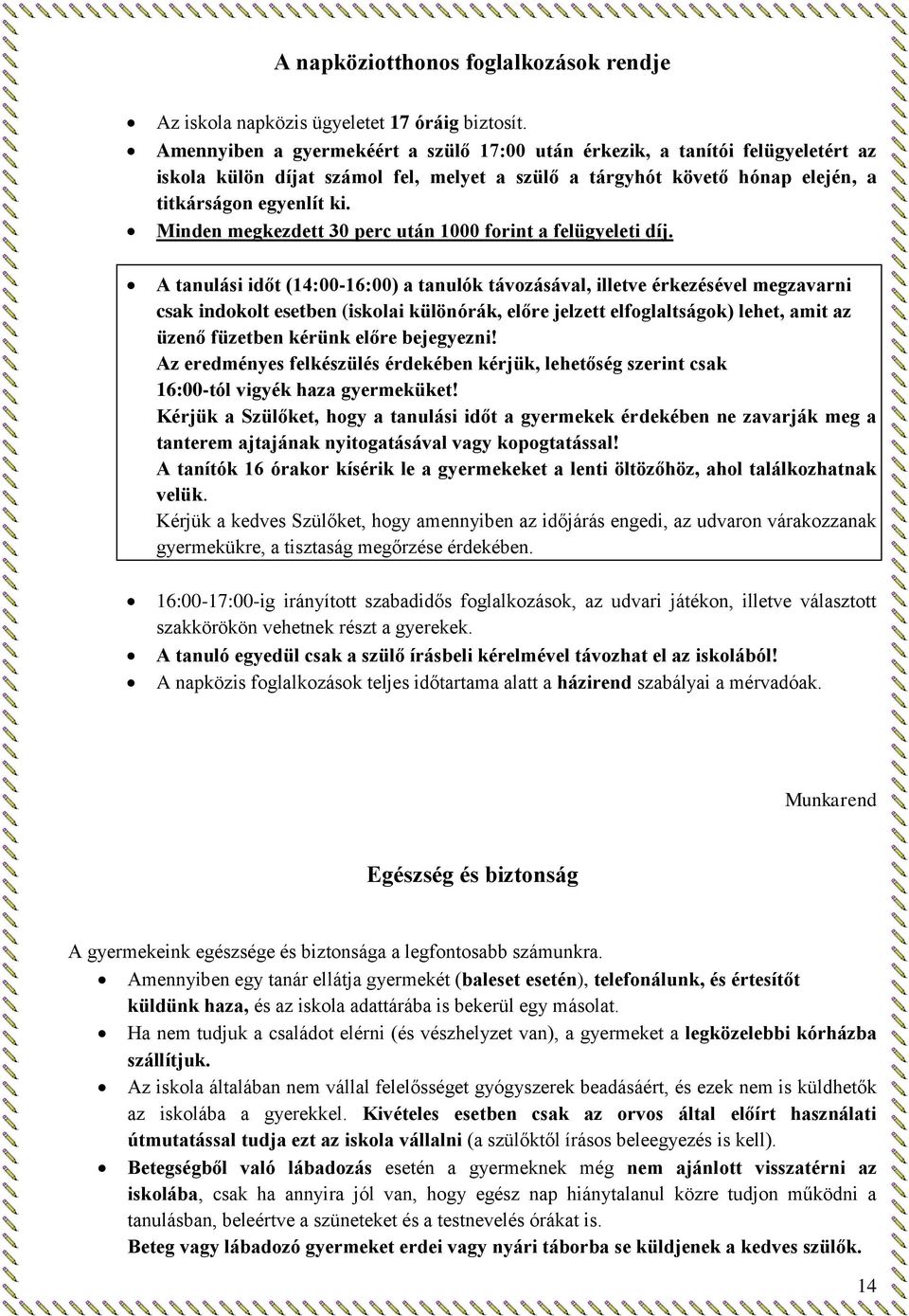 Minden megkezdett 30 perc után 1000 forint a felügyeleti díj.